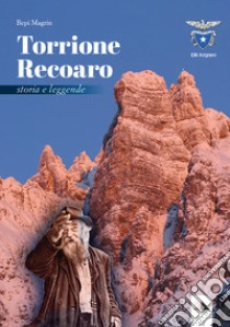 Torrione Recoaro. Storia e leggende libro di Magrin Bepi