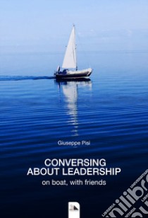 Conversing about leadership. On boat, with friends libro di Pisi Giuseppe