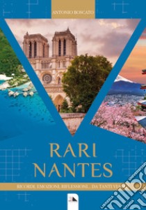 Rari Nantes. Ricordi emozioni riflessioni da tanti viaggi libro di Boscato Antonio