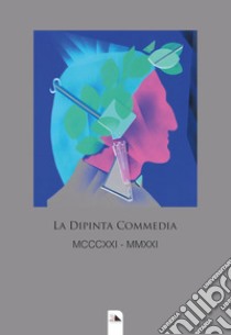 La dipinta Commedia. MCCCXXI - MMXXI libro di Falmi A. A. (cur.)