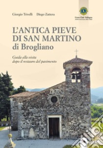 L'antica Pieve di San Martino di Brogliano. Guida alla visita dopo il restauro del pavimento libro di Trivelli Giorgio; Zattera Diego