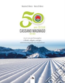 50 anni Sci Club Cassano Magnago. 1972 - 2022 libro di Di Marco Massimo; Di Marco Marco