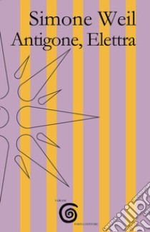 Antigone, Elettra libro di Weil Simone