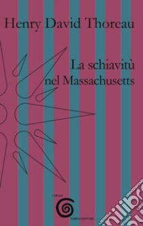 La schiavitù nel Massachusetts libro di Thoreau Henry David