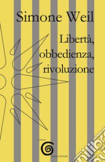 Libertà, obbedienza, rivoluzione libro di Weil Simone