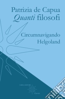 Quanti filosofi. Circumnavigando Helgoland libro di De Capua Patrizia