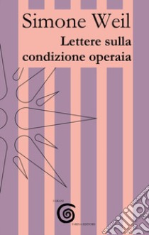 Lettere sulla condizione operaia libro di Weil Simone