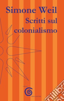 Scritti sul colonialismo libro di Weil Simone