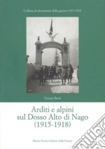 Arditi e alpini sul Dosso Alto di Nago (1915-1918) libro di Bertè Tiziano