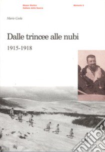 Dalle trincee alle nubi (1915-1918) libro di Ceola Mario