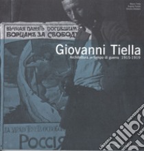 Giovanni Tiella. Architettura in tempo di guerra (1915-1919) libro di Tiella Marco; Turella Angiola; Giordani Silvana