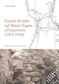 Guerra di mine sul Monte Zugna «Trincerone» (1915-1918) libro