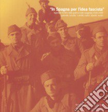 In Spagna per l'idea fascista. Legionari trentini nella guerra civile spagnola (1936-1939) libro di Ranzato Gabriele; Zadra Camillo; Zendri Davide