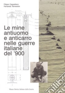 Le mine antiuomo e anticarro nelle guerre italiane del '900 libro di Cappellano Filippo; Termentini Fernando