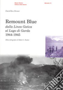 Remount Blue. Dalla linea gotica al Lago di Garda 1944-1945 libro di Brower David Ross