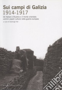 Sui campi di Galizia (1914-1917) libro di Fait G. (cur.)