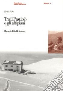 Tra il Pasubio e gli altipiani. Ricordi della Resistenza libro di Donà Enno