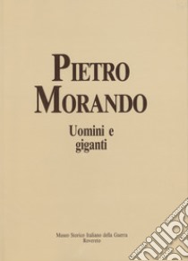 Uomini e giganti. I disegni del fronte e della prigionia (1915-1918) libro di Morando Pietro