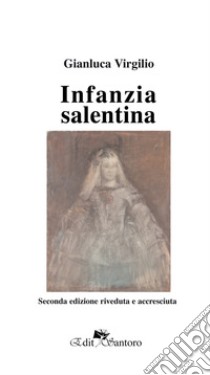 Infanzia salentina. Ediz. ampliata libro di Virgilio Gianluca