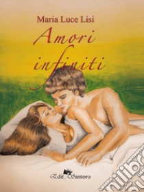 Amori infiniti libro di Lisi Maria Luce