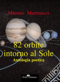 82 orbite intorno al sole libro di Martinucci Mimmo