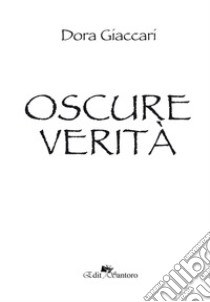 Oscure verità libro di Giaccari Dora