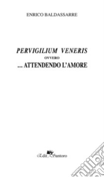 Pervirgilium veneris ovvero... offrendo l'amore libro di Baldassarre Enrico