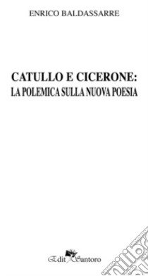 Catullo e Cicerone: la polemica sulla nuova poesia libro di Baldassarre Enrico