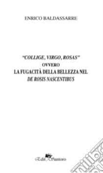 «Collige, virgo, rosas» ovvero La fugacità della bellezza nel De rosis nascentibus libro di Baldassarre Enrico