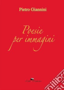 Poesie per immagini libro di Giannini Pietro