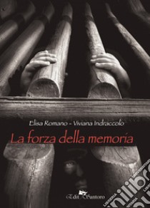 La forza della memoria libro di Romano Elisa; Indraccolo Viviana