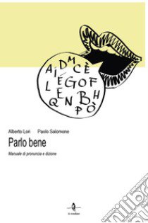 Parlo bene. Manuale di pronuncia e dizione libro di Lori Alberto; Salomone Paolo