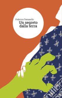 Un segreto dalla terra libro di Tomasello Federica