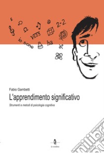 L'apprendimento significativo. Strumenti e metodi di psicologia cognitiva libro di Gambetti Fabio