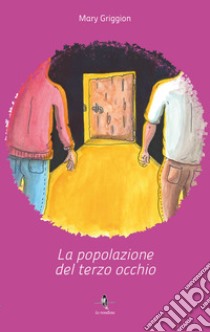 La popolazione del terzo occhio. Vol. 1 libro di Griggion Mary