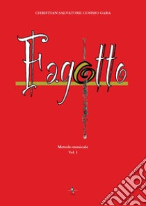 Fagotto. Metodo musicale. Vol. 1 libro di Gara Christian Salvatore Cosimo