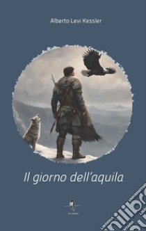 Il giorno dell'aquila libro di Levi Kessler Alberto