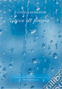 Gocce di poesia libro di Morabito Caterina