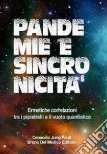 Pandemie e sincronicità. Ermetiche correlazioni tra i pipistrelli e il vuoto quantistico libro di Del Medico Bruno