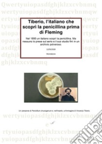 Tiberio, l'italiano che scoprì la penicillina prima di Fleming libro di Costa Eugenio