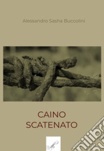 Caino scatenato libro di Buccolini Alessandro Sasha