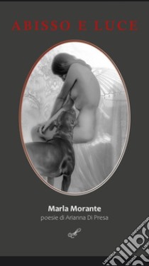 Abisso e luce. La sfida di Marla Morante contro l'anoressia. Ediz. illustrata libro di Di Presa Arianna; Morante Marla