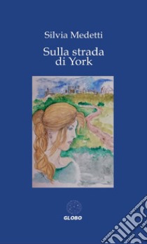 Sulla strada di York libro di Medetti Silvia