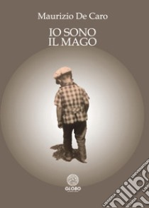 Io sono il mago libro di De Caro Maurizio