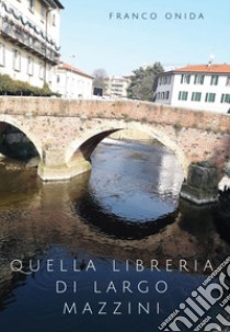 Quella libreria di Largo Mazzini libro di Onida Franco