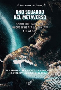 Uno sguardo nel metaverso. Smart contract e NFT: le nuove sfide per la Tech Law nel Web 3.0 libro di Annunziata Filippo; Conso Andrea