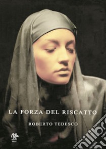 La forza del riscatto libro di Tedesco Roberto