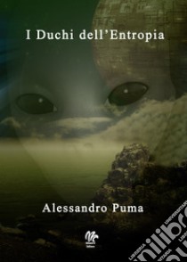 I duchi dell'Entropia libro di Puma Alessandro