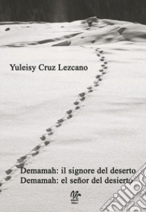 Demamah: il signore del deserto-Demamah: el señor del desierto. Ediz. bilingue libro di Cruz Lezcano Yuleisy