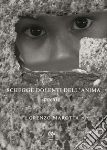 Schegge dolenti dell'anima libro di Marotta Lorenzo